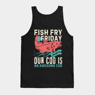 Fish Fry Friday Our Cod Is An Awesome Cod Tank Top